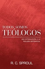 Cover art for Todos Somos Teologos-Una Introduccion a la Teologia Sistematica (Spanish Version) (Spanish Edition)