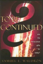 Cover art for To Be Continued?: Are the Miraculous Gifts for Today?