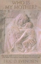 Cover art for Who is My Mother?: The Role and Status of the Mother of Jesus in the New Testament and Roman Catholicism