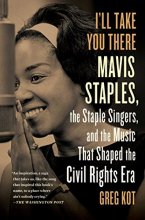 Cover art for I'll Take You There: Mavis Staples, the Staple Singers, and the Music That Shaped the Civil Rights Era