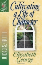 Cover art for Cultivating a Life of Character: Judges/Ruth (A Woman After God's Own Heart)
