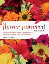 Cover art for The Flower-Powered Garden: Supercharge Your Borders and Containers with Bold, Colourful Plant Combinations