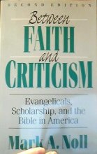 Cover art for Between Faith and Criticism: Evangelicals, Scholarship, and the Bible in America (Society of Biblical Literature Confessional Perspectives Series)