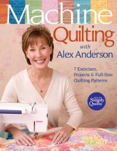 Cover art for Machine Quilting with Alex Anderson: 7 Exercises, Projects & Full-Size Quilting Patterns