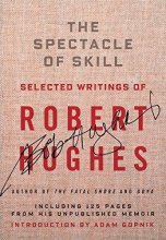 Cover art for The Spectacle of Skill: New and Selected Writings of Robert Hughes