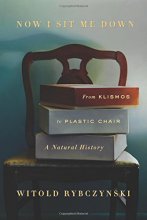 Cover art for Now I Sit Me Down: From Klismos to Plastic Chair: A Natural History