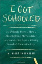 Cover art for I Got Schooled: The Unlikely Story of How a Moonlighting Movie Maker Learned the Five Keys to Closing America's Education Gap