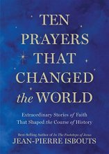 Cover art for Ten Prayers That Changed the World: Extraordinary Stories of Faith That Shaped the Course of History