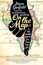 Cover art for On the Map: A Mind-Expanding Exploration of the Way the World Looks (ALA Notable Books for Adults)