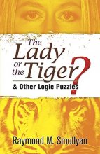 Cover art for The Lady or the Tiger?: and Other Logic Puzzles (Dover Recreational Math)