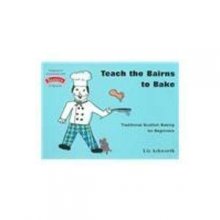 Cover art for Teach the Bairns to Bake: Traditional Scottish Baking for Beginners (Childrens Cooking)