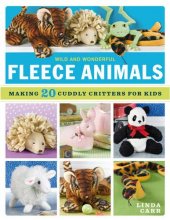 Cover art for Wild and Wonderful Fleece Animals: With Full-Size Patterns for 20 Cuddly Critters