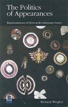Cover art for The Politics of Appearances: Representations of Dress in Revolutionary France