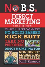 Cover art for No B.S. Direct Marketing: The Ultimate No Holds Barred Kick Butt Take No Prisoners Direct Marketing for Non-Direct Marketing Businesses
