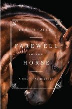 Cover art for Farewell to the Horse: A Cultural History