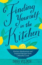 Cover art for Finding Yourself in the Kitchen: Kitchen Meditations and Inspired Recipes from a Mindful Cook