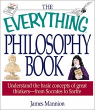 Cover art for The Everything Philosophy Book:  Understanding the Basic Concepts of Great Thinkers-Socrates to Sartre (Everything Series)