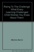 Cover art for Rising To The Challenge: What Every Learning-Challenged Child Wishes You Knew About Them!