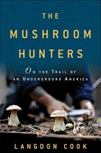 Cover art for The Mushroom Hunters: On the Trail of an Underground America