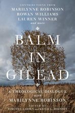 Cover art for Balm in Gilead: A Theological Dialogue with Marilynne Robinson (Wheaton Theology Conference)