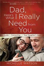 Cover art for Dad, Here’s What I Really Need from You: A Guide for Connecting with Your Daughter’s Heart