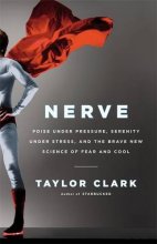 Cover art for Nerve: Poise Under Pressure, Serenity Under Stress, and the Brave New Science of Fear and Cool