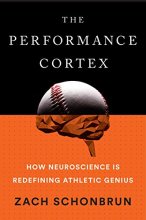 Cover art for The Performance Cortex: How Neuroscience Is Redefining Athletic Genius