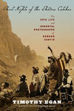 Cover art for Short Nights of the Shadow Catcher: The Epic Life and Immortal Photographs of Edward Curtis