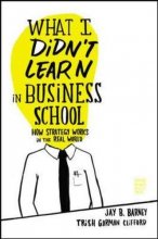 Cover art for What I Didn't Learn in Business School: How Strategy Works in the Real World