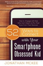 Cover art for 52 Ways to Connect with Your Smartphone Obsessed Kid: How to Engage with Kids Who Can’t Seem to  Pry Their Eyes from Their Devices!
