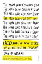 Cover art for The Man Who Couldn't Stop: OCD and the True Story of a Life Lost in Thought