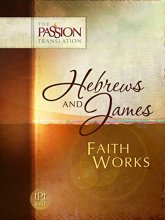 Cover art for Hebrews and James: Faith Works (The Passion Translation)