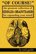 Cover art for Of Course!: The Greatest Collection of Riddles & Brain Teasers For Expanding Your Mind