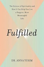 Cover art for Fulfilled: How the Science of Spirituality Can Help You Live a Happier, More Meaningful Life