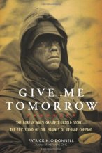 Cover art for Give Me Tomorrow: The Korean War's Greatest Untold Story--The Epic Stand of the Marines of George Company