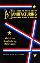 Cover art for All I Need to Know About Manufacturing I Learned in Joe's Garage: World Class Manufacturing Made Simple
