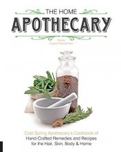 Cover art for The Home Apothecary: Cold Spring Apothecary's Cookbook of Hand-Crafted Remedies & Recipes for the Hair, Skin, Body, and Home