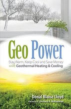 Cover art for Geo Power: Stay Warm, Keep Cool and Save Money with Geothermal Heating & Cooling