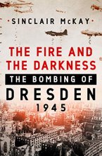 Cover art for The Fire and the Darkness: The Bombing of Dresden, 1945