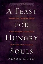 Cover art for A Feast for Hungry Souls: Spiritual Lessons from the Church's Greatest Masters and Mystics