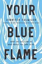 Cover art for Your Blue Flame: Drop the Guilt and Do What Makes You Come Alive