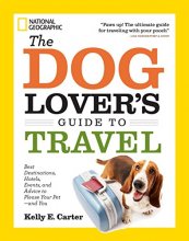 Cover art for The Dog Lover's Guide to Travel: Best Destinations, Hotels, Events, and Advice to Please Your Pet-and You