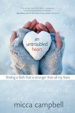 Cover art for An Untroubled Heart: Finding a Faith That Is Stronger Than All My Fears