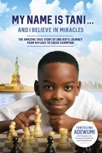 Cover art for My Name Is Tani . . . and I Believe in Miracles: The Amazing True Story of One Boy’s Journey from Refugee to Chess Champion