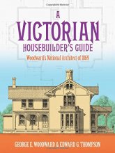 Cover art for A Victorian Housebuilder's Guide: Woodward's National Architect of 1869 (Dover Architecture)