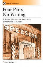 Cover art for Four Parts, No Waiting: A Social History of American Barbershop Quartet (American Musicspheres (1))