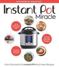 Cover art for Instant Pot Miracle: From Gourmet to Everyday, 175 Must-Have Recipes