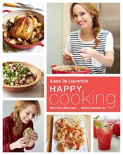Cover art for Happy Cooking: Make Every Meal Count ... Without Stressing Out: A Cookbook