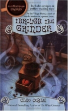 Cover art for Through the Grinder (Coffeehouse Mysteries, No. 2)