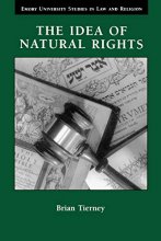 Cover art for The Idea of Natural Rights: Studies on Natural Rights, Natural Law, and Church Law 1150  1625 (Emory University Studies in Law and Religion)